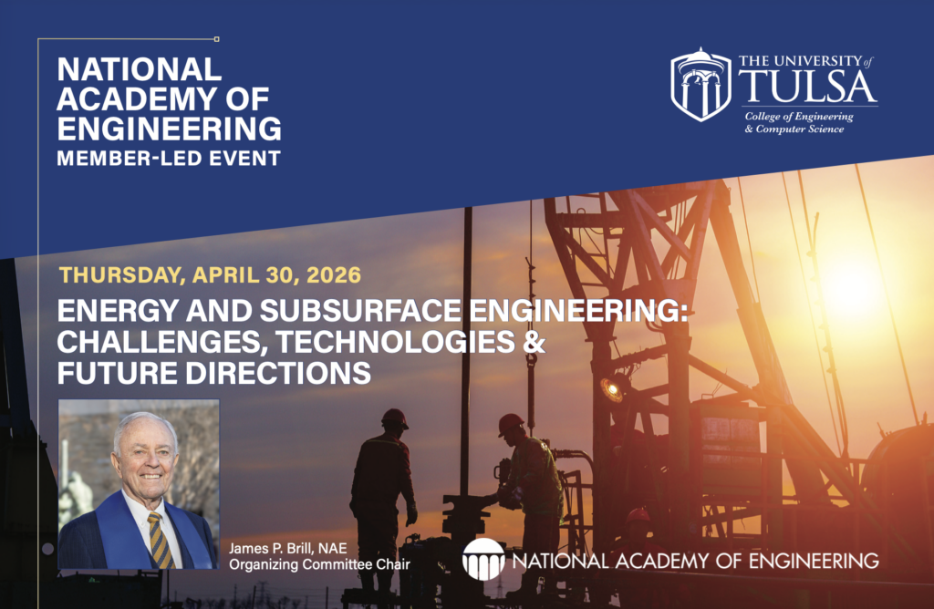 NAE event at UTulsa: Energy, subsurface engineering challenges, technologies, future directions. James P. Brill.